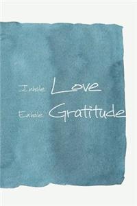 Inhale Love Exhale Gratitude