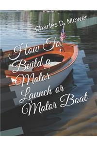 How to Build a Motor Launch or Motor Boat