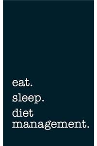 Eat. Sleep. Diet Management. - Lined Notebook