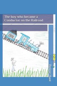 boy who became a Conductor on the Railroad