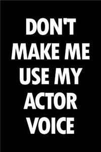 Don't Make Me Use My Actor Voice