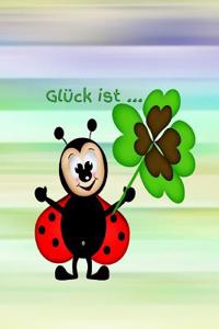 Glück Ist ...