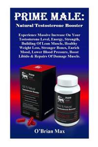 Prime Male: Natural Testosterone Booster: Experience Massive Increase on Your Testosterone Level, Energy, Strength, Building of Lean Muscle, Healthy Weight Loss, Stronger Bones, Enrich Mood, Lower Blood Pressure, Boost Libido & Repairs of Damage Mu