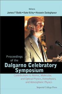 Proceedings Of The Dalgarno Celebratory Symposium: Contributions To Atomic, Molecular, And Optical Physics, Astrophysics, And Atmospheric Physics