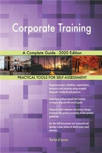 Corporate Training A Complete Guide - 2020 Edition