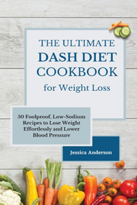 The Ultimate DASH Diet Cookbook for Weight Loss