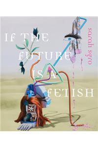 If the Future Is a Fetish