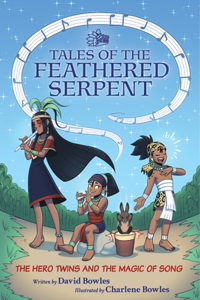 Hero Twins and the Magic of Song: (Tales of the Feathered Serpent #2)