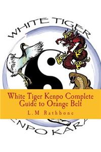 White Tiger Kenpo Complete Guide to Orange Belt: Picture Manual