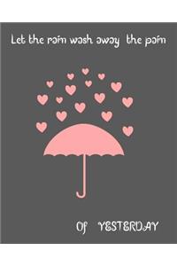 Let the rain wash away the pain of yesterday ( Diary / lined journal)