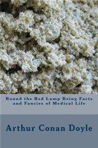 Round the Red Lamp Being Facts and Fancies of Medical Life