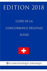 Code de la Concurrence Déloyale Suisse - Edition 2018