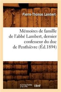 Mémoires de Famille de l'Abbé Lambert, Dernier Confesseur Du Duc de Penthièvre (Éd.1894)