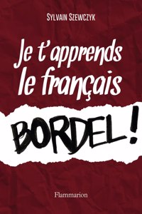 Je t'apprends le francais, bordel!
