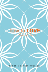 how to LOVE: In a State of Power