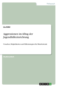 Aggressionen im Alltag der Jugendhilfeeinrichtung