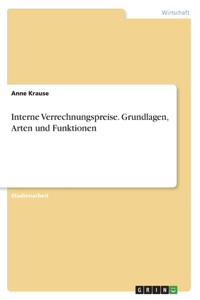 Interne Verrechnungspreise. Grundlagen, Arten und Funktionen