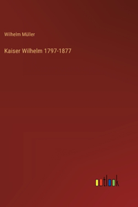 Kaiser Wilhelm 1797-1877