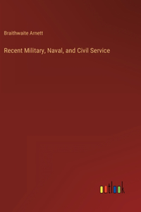 Recent Military, Naval, and Civil Service