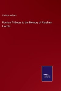 Poetical Tributes to the Memory of Abraham Lincoln