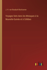 Voyages faits dans les Moluques à la Nouvelle-Guinée et à Célèbes