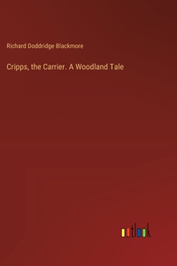 Cripps, the Carrier. A Woodland Tale