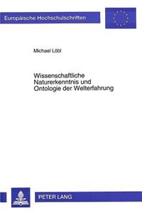 Wissenschaftliche Naturerkenntnis Und Ontologie Der Welterfahrung