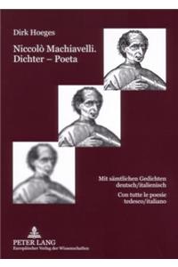 Niccolò Machiavelli. Dichter - Poeta: Mit saemtlichen Gedichten deutsch/italienisch- Con tutte le poesie tedesco/italiano