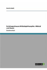 Zu Schopenhauers Mitleidsphilosophie - Mitleid und Kunst