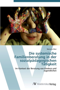 Die systemische Familienberatung in der sozialpädagogischen Tätigkeit