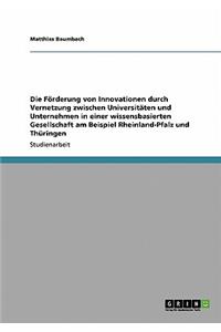 Die Förderung von Innovationen durch Vernetzung zwischen Universitäten und Unternehmen in einer wissensbasierten Gesellschaft am Beispiel Rheinland-Pfalz und Thüringen