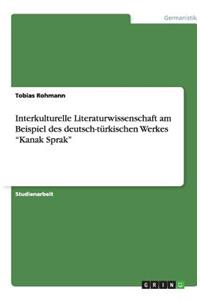 Interkulturelle Literaturwissenschaft am Beispiel des deutsch-türkischen Werkes Kanak Sprak