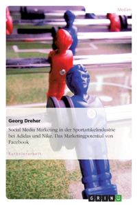 Social Media Marketing in der Sportartikelindustrie bei Adidas und Nike. Das Marketingpotential von Facebook