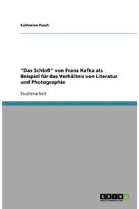 Das Schloß von Franz Kafka als Beispiel für das Verhältnis von Literatur und Photographie