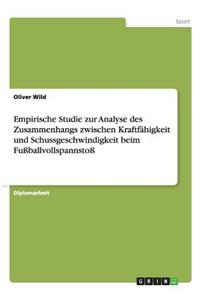 Empirische Studie zur Analyse des Zusammenhangs zwischen Kraftfähigkeit und Schussgeschwindigkeit beim Fußballvollspannstoß