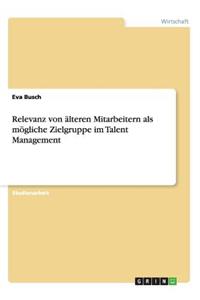 Relevanz von älteren Mitarbeitern als mögliche Zielgruppe im Talent Management