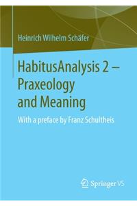 HabitusAnalysis 2 – Praxeology and Meaning