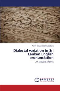 Dialectal Variation in Sri Lankan English Pronunciation