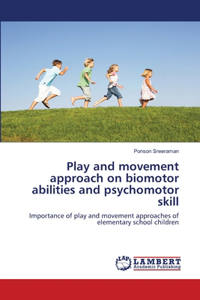 Play and movement approach on biomotor abilities and psychomotor skill