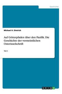 Auf Götterpfaden über den Pazifik. Die Geschichte der vermeintlichen Osterinselschrift - Teil 1