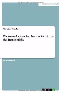 Plautus und Kleists Amphitryon. Zwei Arten der Tragikomödie