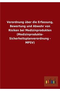 Verordnung über die Erfassung, Bewertung und Abwehr von Risiken bei Medizinprodukten (Medizinprodukte- Sicherheitsplanverordnung - MPSV)