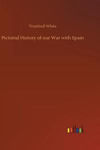 Pictorial History of our War with Spain