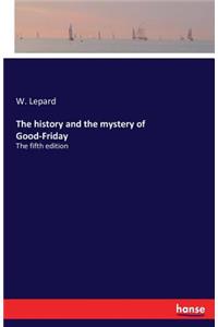 history and the mystery of Good-Friday