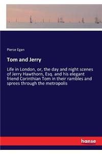 Tom and Jerry: Life in London, or, the day and night scenes of Jerry Hawthorn, Esq. and his elegant friend Corinthian Tom in their rambles and sprees through the m