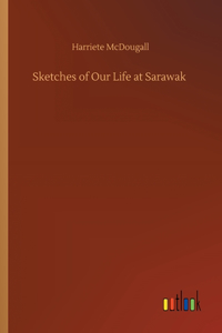 Sketches of Our Life at Sarawak