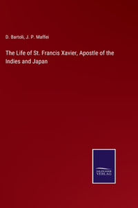Life of St. Francis Xavier, Apostle of the Indies and Japan