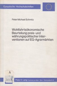 Wohlfahrtsoekonomische Beurteilung Preis- und Waehrungspolitischer Interventionen auf EG-Agrarmaerkten