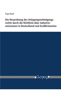 Die Neuordnung Des Anlagengenehmigungsrechts Durch Die Richtlinie Uber Industrieemissionen in Deutschland Und Grossbritannien