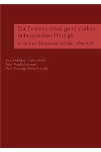 Zur Existenz eines ganz starken anthropischen Prinzips